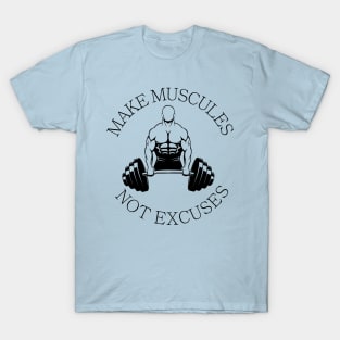 make muscules not excuses shirt bodybuilding persons T-Shirt